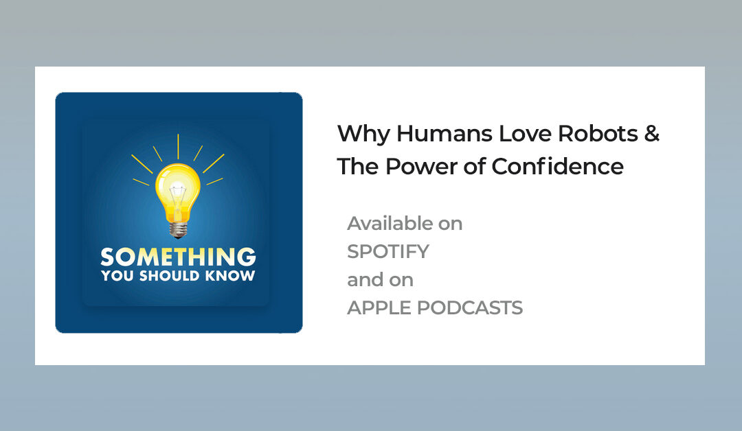 Why Humans Love Robots & The Power of Confidence