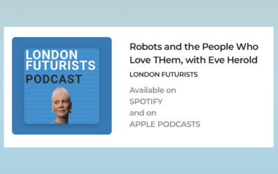 London Futurists Podcast:  Robots and the People Who Love Them with Eve Herold